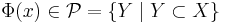 \Phi(x) \in \mathcal{P} = \{Y \; | \; Y \subset X\}