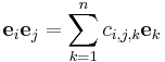 \mathbf{e}_{i} \mathbf{e}_{j} = \sum_{k=1}^n c_{i,j,k} \mathbf{e}_{k}