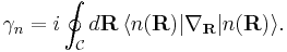 
\gamma_n=i\oint_{\mathcal C} d\mathbf R\,\langle n(\mathbf R)|\nabla_{\mathbf R}|n(\mathbf R)\rangle.
