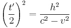 \left ( \frac{t'}{2} \right )^2 = \frac{h^2}{c^2 - v^2}