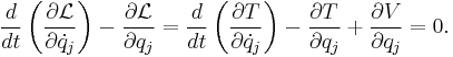 \frac {d}{d t} \left ( \frac {\partial \mathcal L}{\partial \dot{q}_j} \right ) - \frac {\partial \mathcal L}{\partial q_j} = \frac{d}{d t}\left ( \frac {\partial T}{\partial \dot{q}_j} \right ) - \frac {\partial T}{\partial q_j} %2B \frac {\partial V}{\partial q_j} = 0 .