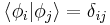  \langle \phi_i | \phi_j \rangle = \delta_{ij} \,\!