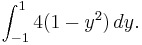 \int_{-1}^1 4(1-y^2) \, dy. 