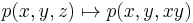 p(x,y,z) \mapsto p(x,y,xy)