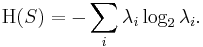  \operatorname{H}(S) = - \sum_i \lambda_i \log_2 \lambda_i. 