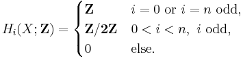 
H_i(X; \mathbf{Z}) =
\begin{cases}
\mathbf{Z} & i = 0 \mbox{ or } i = n \mbox{ odd,}\\
\mathbf{Z/2Z} & 0<i<n,\ i\ \mbox{odd,}\\
0 & \mbox{else.}
\end{cases}
