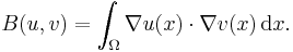 B(u, v) = \int_{\Omega} \nabla u(x) \cdot \nabla v(x) \, \mathrm{d} x.