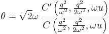  \theta = \sqrt{2} \omega \, \frac{C^\prime \left( \frac{q^2}{\omega^2},\frac{q^2}{2 \omega^2},\omega u \right)}{C \left( \frac{q^2}{\omega^2}, \frac{q^2}{2 \omega^2}, \omega u \right)}