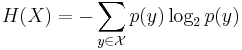   H(X)  = - \sum_{y \isin \mathcal{X}}p(y)\log_2 p(y)  