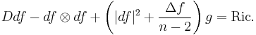 Ddf - df\otimes df %2B\left(|df|^2 %2B \frac{\Delta f}{n-2}\right)g = \operatorname{Ric}.