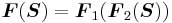 \boldsymbol{F}(\boldsymbol{S}) = \boldsymbol{F}_1(\boldsymbol{F}_2(\boldsymbol{S}))