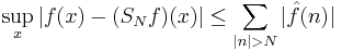 \sup_x |f(x) - (S_N f)(x)| \le \sum_{|n| > N} |\hat{f}(n)|