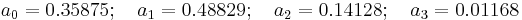 a_0=0.35875;\quad a_1=0.48829;\quad a_2=0.14128;\quad a_3=0.01168\,