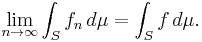 
    \lim_{n\to\infty} \int_S f_n\,d\mu = \int_S f\,d\mu.
  