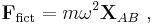 \mathbf{F}_{\mathrm{fict}} = m \omega^2 \mathbf{X}_{AB} \ , 