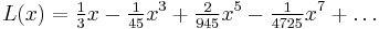 
   L(x) = \tfrac{1}{3} x - \tfrac{1}{45} x^3 %2B \tfrac{2}{945} x^5 - \tfrac{1}{4725} x^7 %2B \dots
 