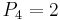 P_{4}=2