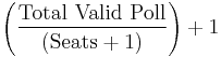 \left( \frac{\mbox{Total Valid Poll}}{\left(\mbox{Seats}%2B1 \right)} \right) %2B 1