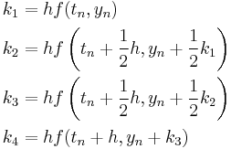 
\begin{align}
k_1 &= hf(t_n, y_n)
\\
k_2 &= hf\left(t_n %2B \frac{1}{2}h , y_n %2B  \frac{1}{2} k_1\right)
\\
k_3 &= hf\left(t_n %2B \frac{1}{2}h , y_n %2B   \frac{1}{2} k_2\right)
\\
k_4 &= hf(t_n %2B h , y_n %2B k_3)
\end{align}
