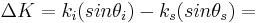  \Delta K = k_i (sin \theta_i ) - k_s (sin \theta_s) = 