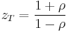 z_T=\frac{1%2B\rho}{1-\rho}\,