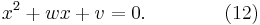  x^2 %2B w x %2B v = 0. \qquad \qquad (12) 