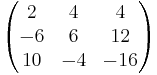 
\begin{pmatrix}
2 & 4 & 4 \\
-6 & 6 & 12 \\
10 & -4 & -16
\end{pmatrix}
