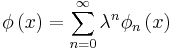 \phi\left(x\right) = \sum^\infty_{n=0} \lambda^n \phi_n \left(x\right)