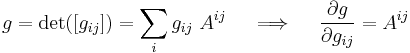 
  g = \det([g_{ij}]) = \sum_i g_{ij}~A^{ij} \quad \implies \quad 
  \frac{\partial g}{\partial g_{ij}} = A^{ij}
