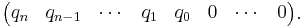 \begin{pmatrix} q_n & q_{n-1} & \cdots & q_1 & q_0 & 0 & \cdots & 0 \end{pmatrix}.