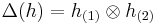 \Delta(h) = h_{(1)} \otimes h_{(2)}