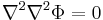 \nabla^2 \nabla^2 \Phi = 0