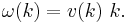 \omega(k)= v(k)\ k.\,