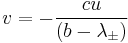  v = -{cu \over  \left( b - \lambda_{\pm}  \right)}