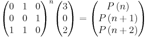  \begin{pmatrix} 0 & 1 & 0 \\ 0 & 0 & 1 \\ 1 & 1 & 0 \end{pmatrix}^n
  \begin{pmatrix} 3 \\ 0 \\ 2 \end{pmatrix} =
  \begin{pmatrix} P\left(n\right) \\ P\left(n%2B1\right) \\ P\left(n%2B2\right) \end{pmatrix}
