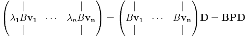 
\begin{pmatrix}
  | & & | \\
  \lambda_1B\mathbf{v_1} & \cdots & \lambda_nB\mathbf{v_n}   \\
  | &  & | \\ 
\end{pmatrix}
=

\begin{pmatrix}
  | & & | \\
  B\mathbf{v_1} & \cdots & B\mathbf{v_n}   \\
  | &  & | \\ 
\end{pmatrix}
\mathbf{D}
=
\mathbf{B}\mathbf{P}\mathbf{D}
