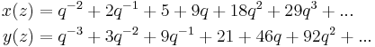 \begin{align}
 x(z) &= q^{-2} %2B 2q^{-1} %2B 5 %2B 9q %2B 18q^2 %2B 29q^3 %2B ...\\
 y(z) &= q^{-3} %2B 3q^{-2} %2B 9q^{-1} %2B 21 %2B 46q %2B 92q^2 %2B ...
\end{align}