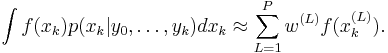 
\int f(x_k) p(x_k|y_0,\dots,y_k) dx_k \approx
\sum_{L=1}^P w^{(L)} f(x_k^{(L)}).
