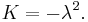 K=-\lambda^2.