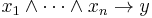 x_1 \wedge \cdots \wedge x_n \rightarrow y