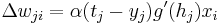 \Delta w_{ji}=\alpha(t_j-y_j) g'(h_j) x_i  \,