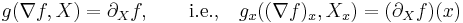 g(\nabla f, X) = \partial_X f, \qquad \text{i.e.,}\quad g_x((\nabla f)_x, X_x ) = (\partial_X f) (x)