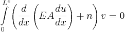  \int\limits_{0}^{L^{e}} \left( \frac{d}{dx}\left( EA\frac{du}{dx} \right)%2Bn \right)v=0 