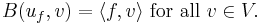 B(u_{f}, v) = \langle f, v \rangle \mbox{ for all } v \in V.