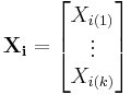 \mathbf{X_i}=\begin{bmatrix} X_{i(1)} \\ \vdots \\ X_{i(k)} \end{bmatrix}