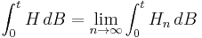 \int_0^t H\,dB = \lim_{n\rightarrow\infty}\int_0^t H_n\,dB