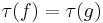 \tau(f) = \tau(g)