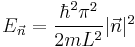 E_{\vec{n}} = \frac{\hbar^2 \pi^2}{2m L^2} |\vec{n}|^2 \,