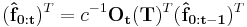 
(\mathbf{\hat{f}_{0:t}})^T = c^{-1}\mathbf{O_t}(\mathbf{T})^T(\mathbf{\hat{f}_{0:t-1}})^T
