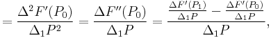 =\frac{\Delta^2 F'(P_0)}{\Delta_1P^2}=\frac{\Delta F''(P_0)}{\Delta_1P}
=\frac{\frac{\Delta F'(P_1)}{\Delta_1P}-\frac{\Delta F'(P_0)}{\Delta_1P}}{\Delta_1P},\,\!